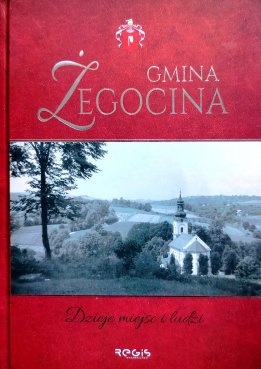 Gmina Żegocina. Dzieje miejsc i ludzi
